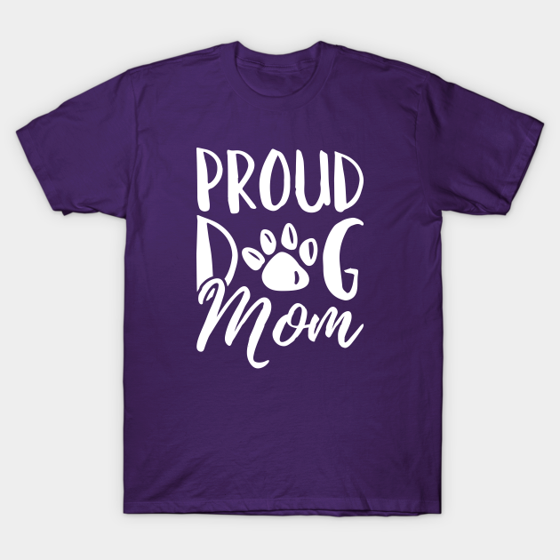 Proud Dog Mom - Proud Dog Mom - T-Shirt | TeePublic